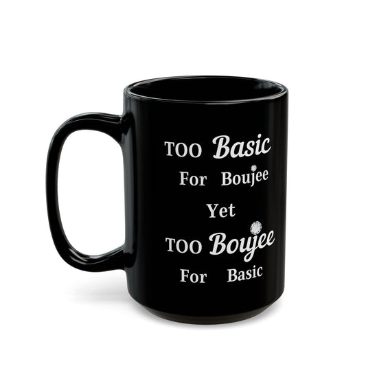 Too Basic Yet Too Boujee - Mug BLACK 15oz