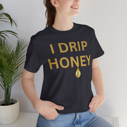 I Drip Honey Luxe Tee