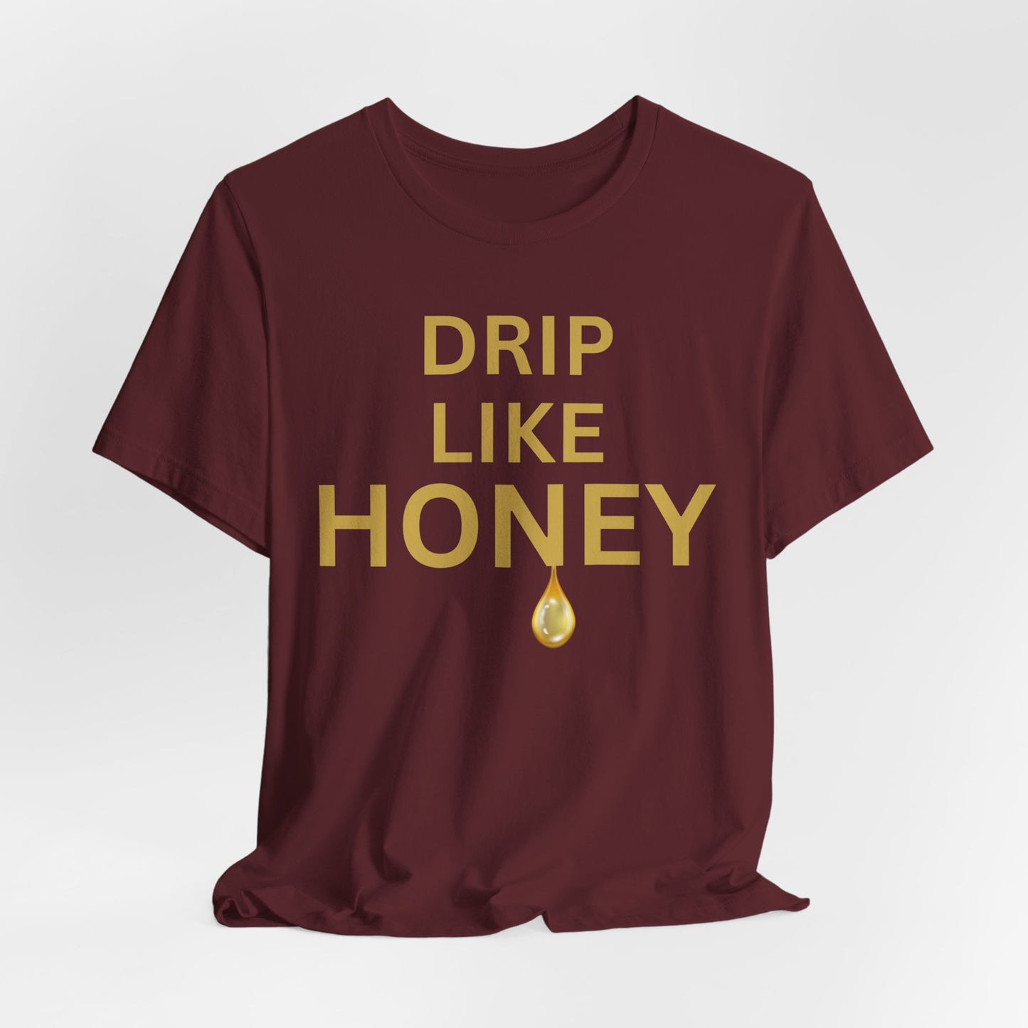 Drip Like Honey — Luxe Statement Tee