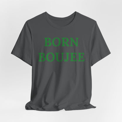 Born Boujee - Statement Tee