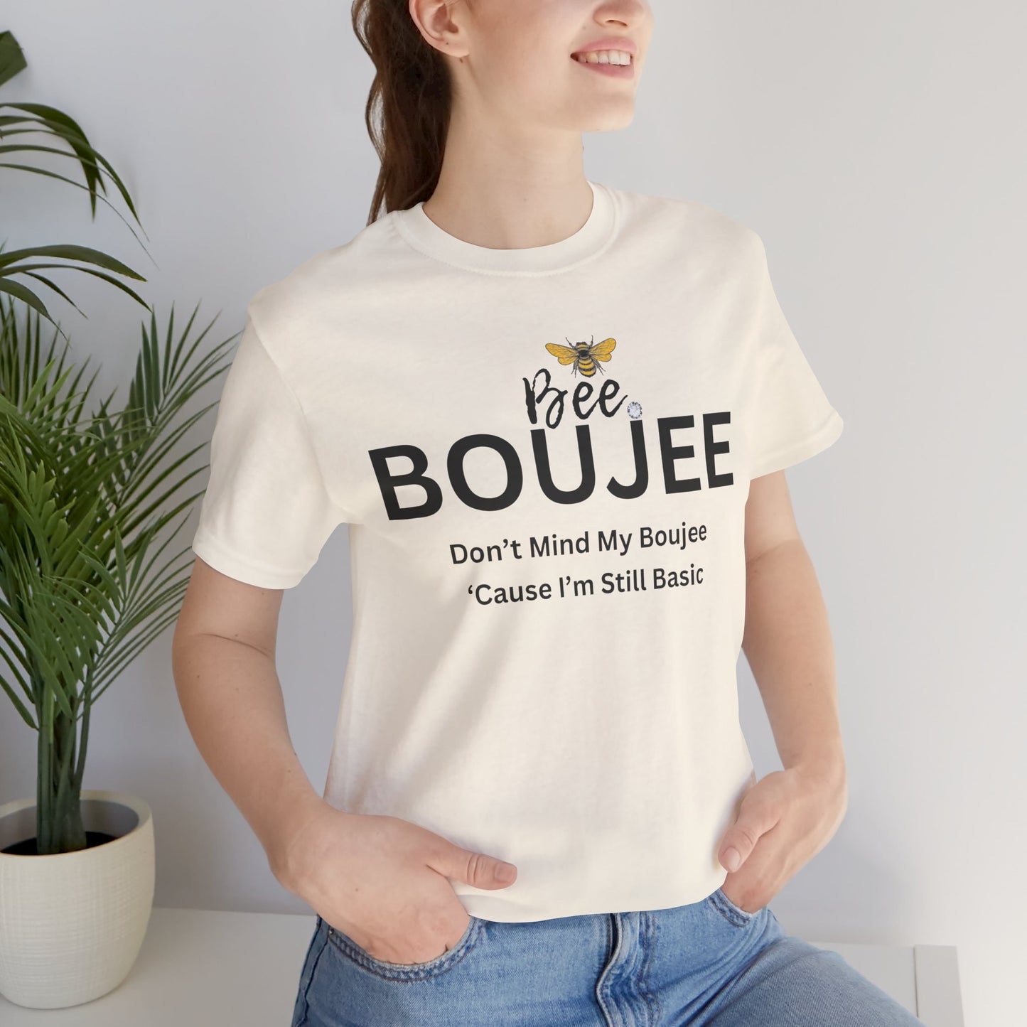 Bee Boujee Don't Mind My Boujee 'Cause I'm Still Basic - Statement Tee