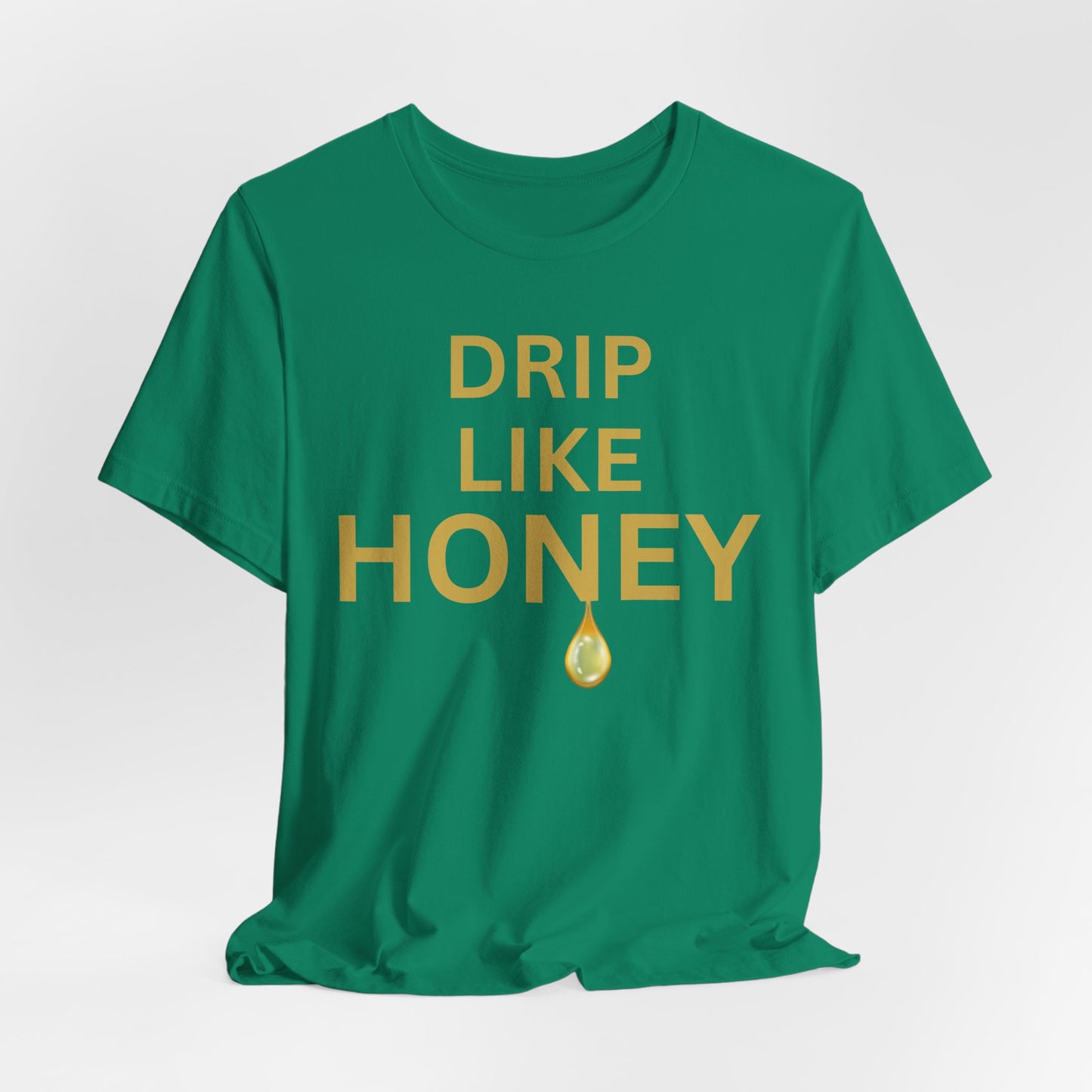 Drip Like Honey — Luxe Statement Tee