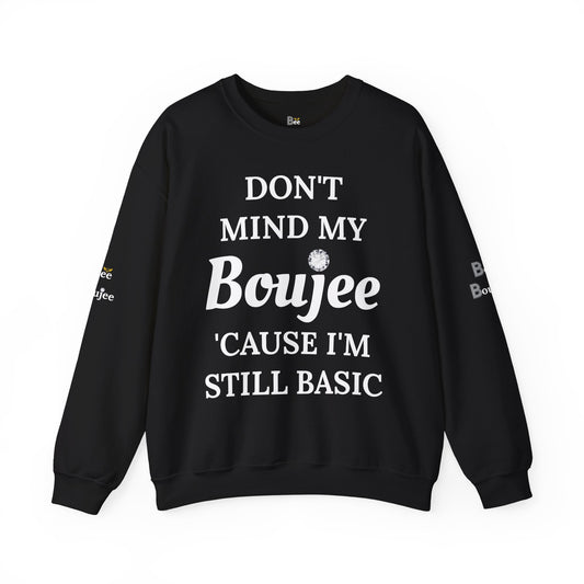 Don't Mind My Boujee 'Cause I'm Still Basic - Heavy Blend™ Dark Colors Crewneck Sweatshirt