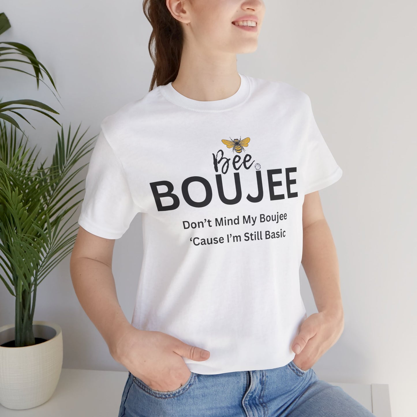 Bee Boujee Don't Mind My Boujee 'Cause I'm Still Basic - Statement Tee