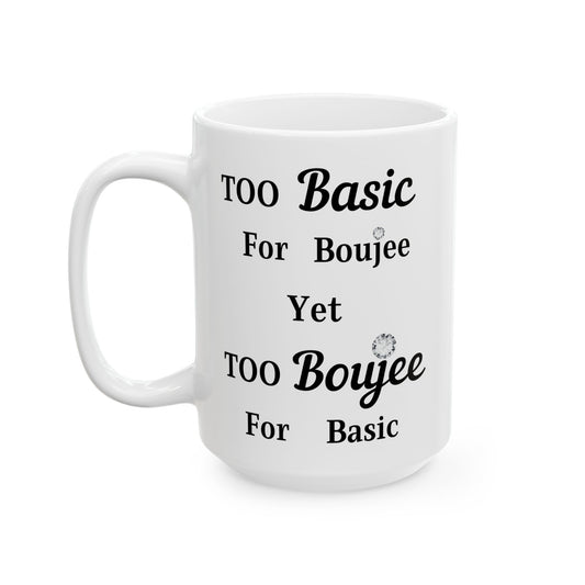 Too Basic Yet Too Boujee - Mug WHITE 15oz