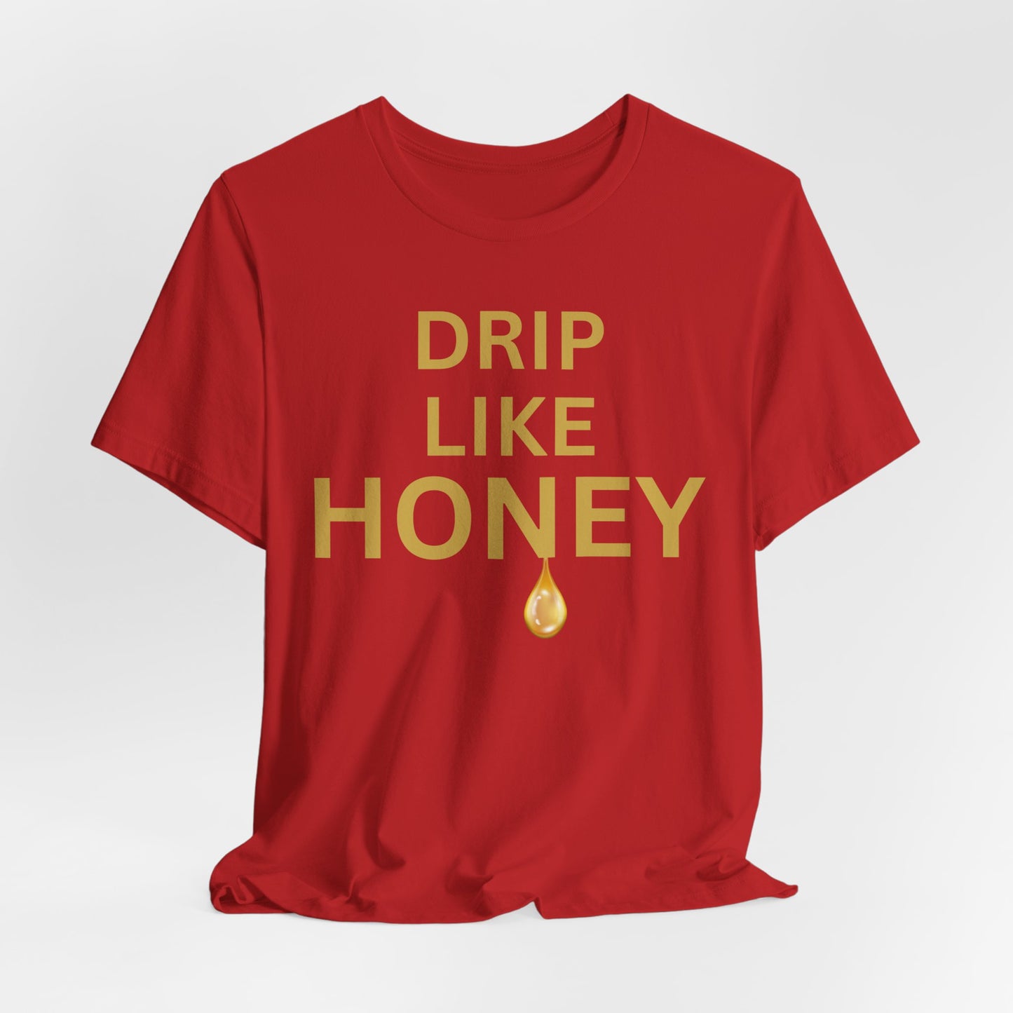 Drip Like Honey — Luxe Statement Tee