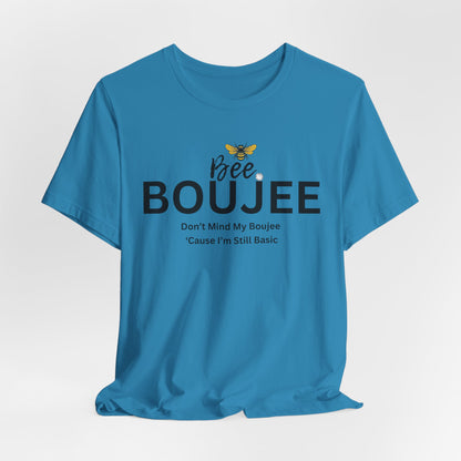 Bee Boujee Don't Mind My Boujee 'Cause I'm Still Basic - Statement Tee