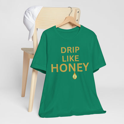 Drip Like Honey — Luxe Statement Tee