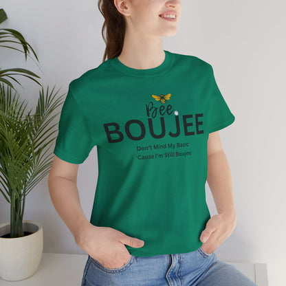 Bee Boujee Don't Mind My Basic 'Cause I'm Still Boujee - Luxe Statement Tee