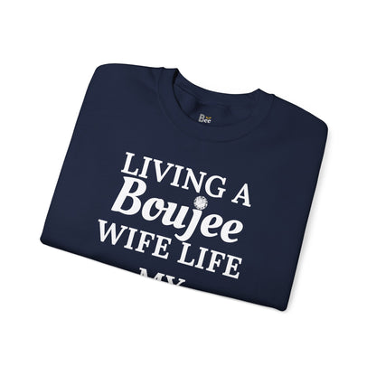 Living a Boujee Wife Life My Husband Spoils Me - Heavy Blend™ Dark Colors Crewneck Sweatshirt