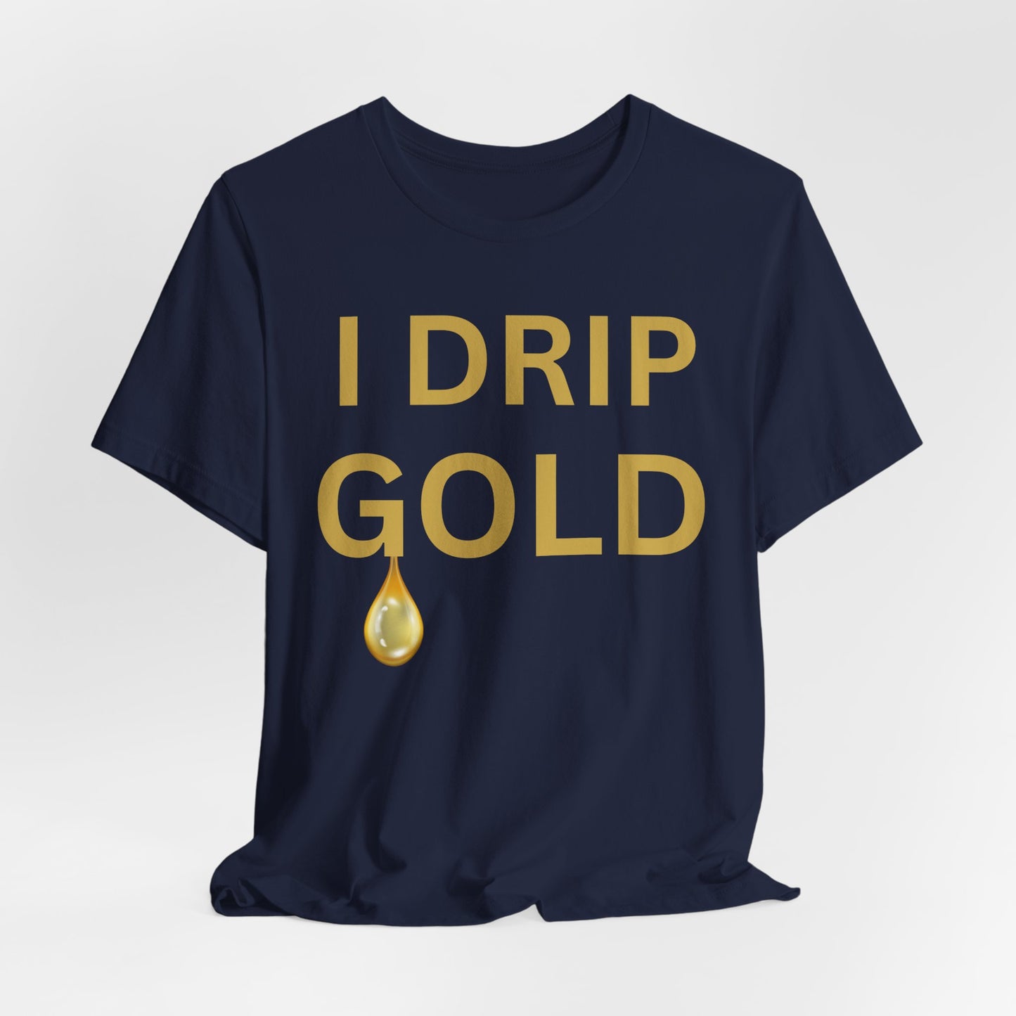 I Drip Gold Luxe Tee