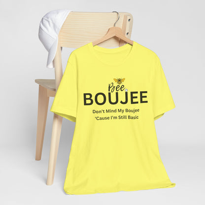 Bee Boujee Don't Mind My Boujee 'Cause I'm Still Basic - Statement Tee