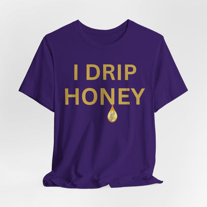 I Drip Honey Luxe Tee