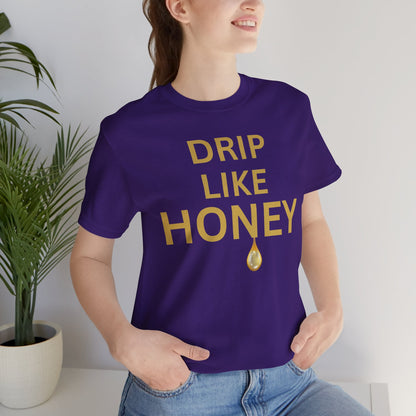 Drip Like Honey — Luxe Statement Tee