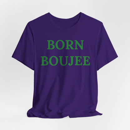 Born Boujee - Statement Tee