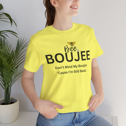 Bee Boujee Don't Mind My Boujee 'Cause I'm Still Basic - Statement Tee
