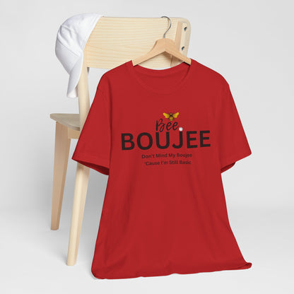 Bee Boujee Don't Mind My Boujee 'Cause I'm Still Basic - Statement Tee