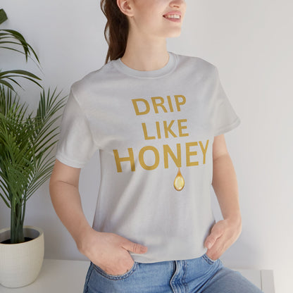 Drip Like Honey — Luxe Statement Tee
