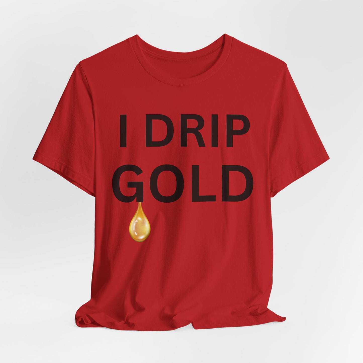 I Drip Gold Luxe Tee