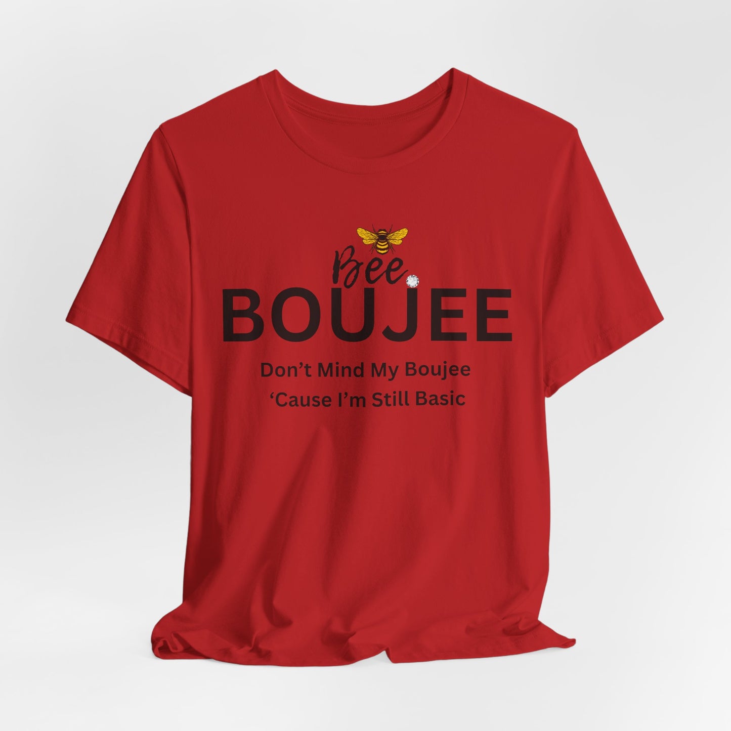 Bee Boujee Don't Mind My Boujee 'Cause I'm Still Basic - Statement Tee