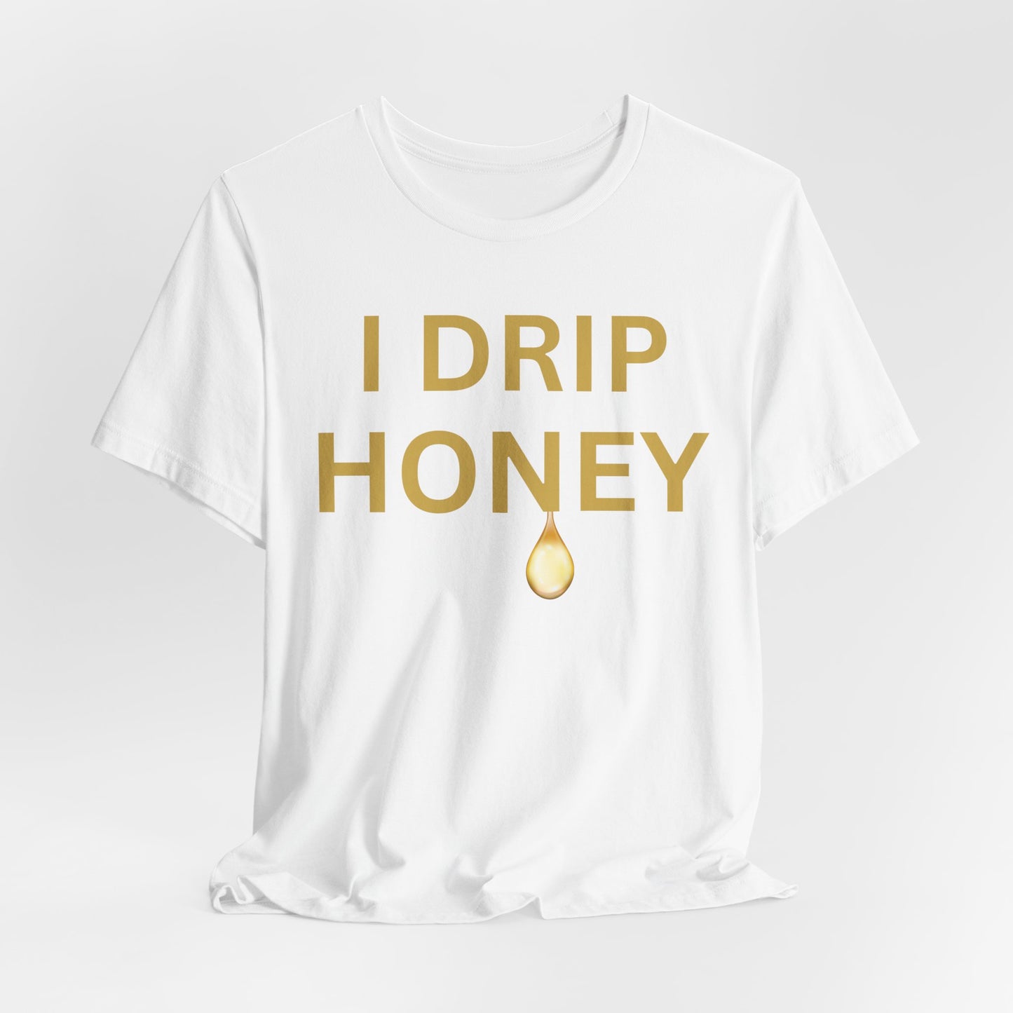 I Drip Honey Luxe Tee