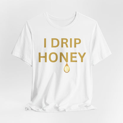 I Drip Honey Luxe Tee