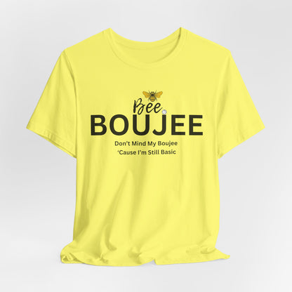 Bee Boujee Don't Mind My Boujee 'Cause I'm Still Basic - Statement Tee
