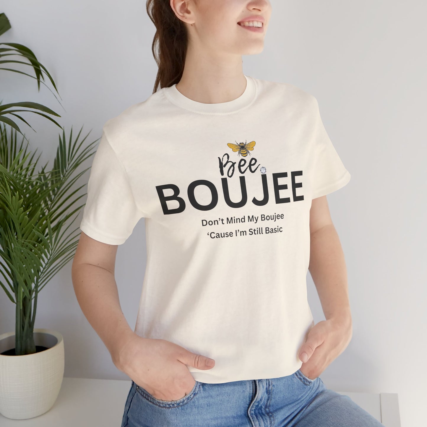 Bee Boujee Don't Mind My Boujee 'Cause I'm Still Basic - Statement Tee