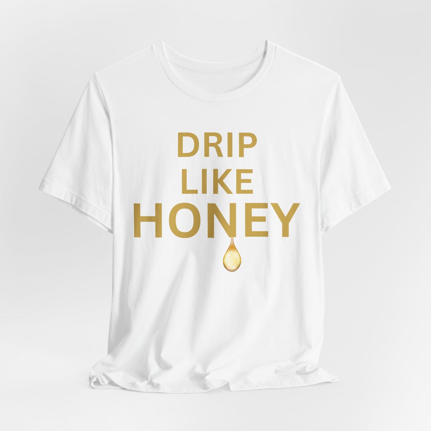 Drip Like Honey — Luxe Statement Tee