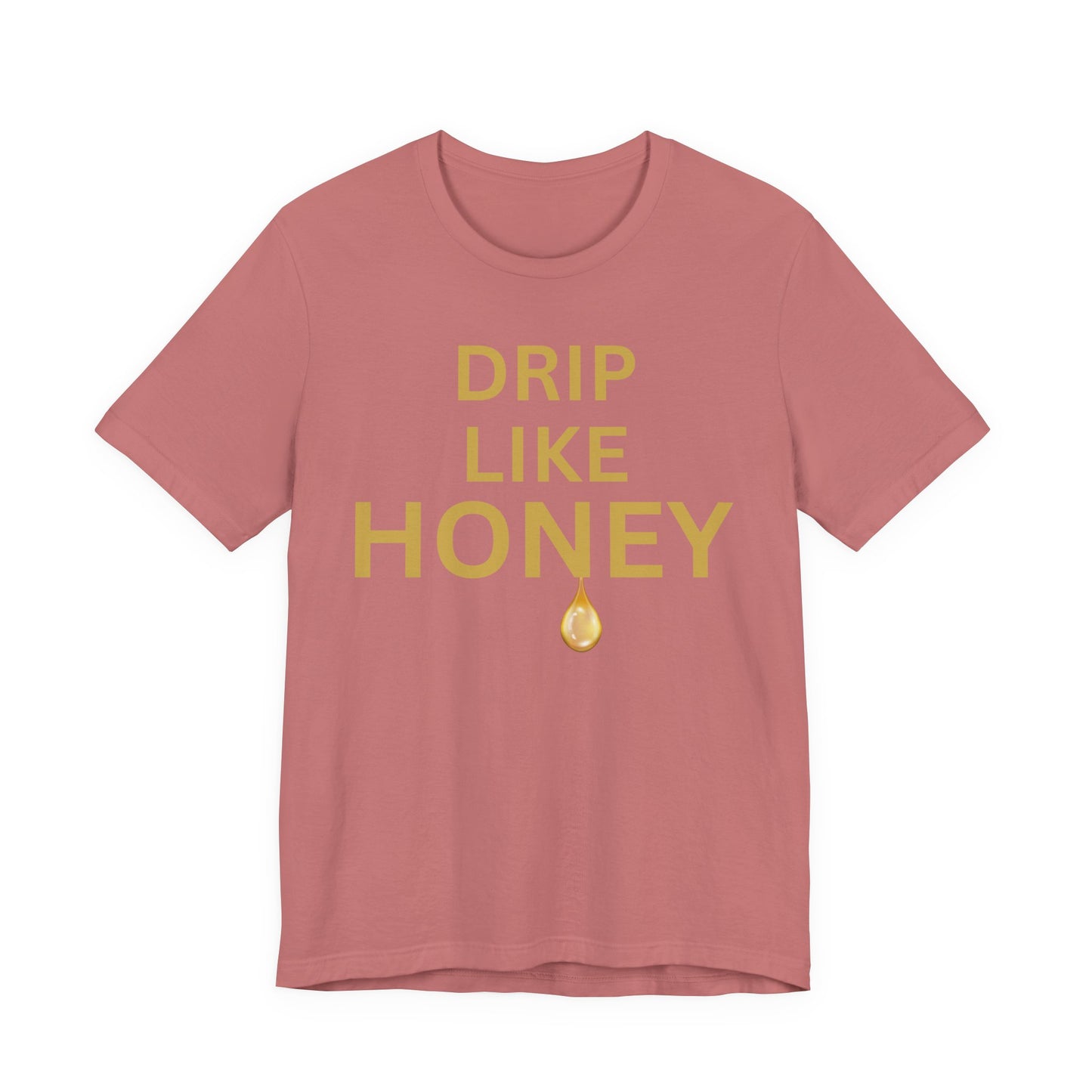 Drip Like Honey — Luxe Statement Tee
