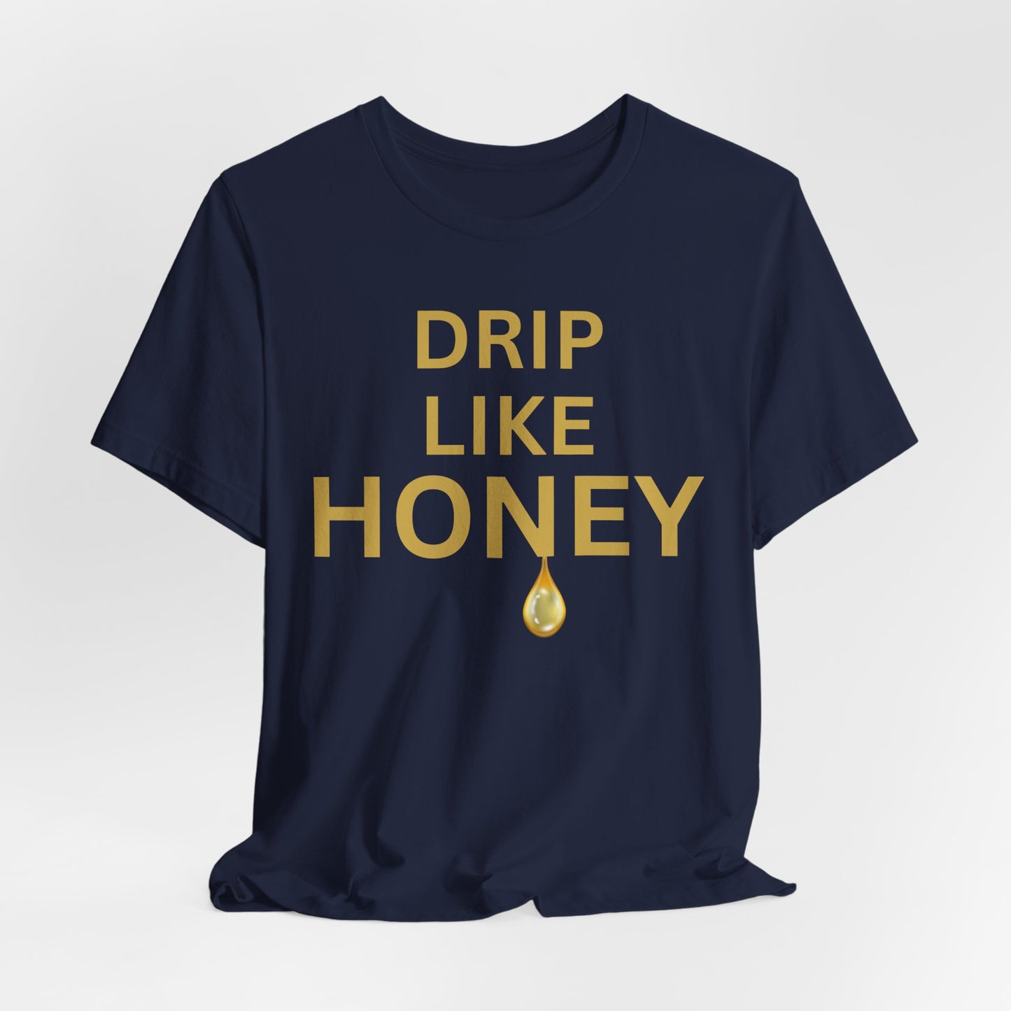 Drip Like Honey — Luxe Statement Tee