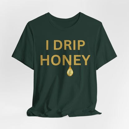 I Drip Honey Luxe Tee