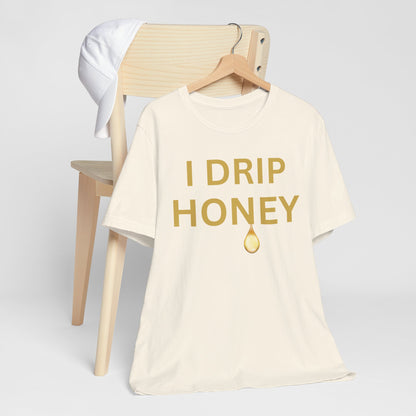 I Drip Honey Luxe Tee