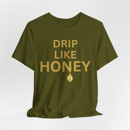Drip Like Honey — Luxe Statement Tee