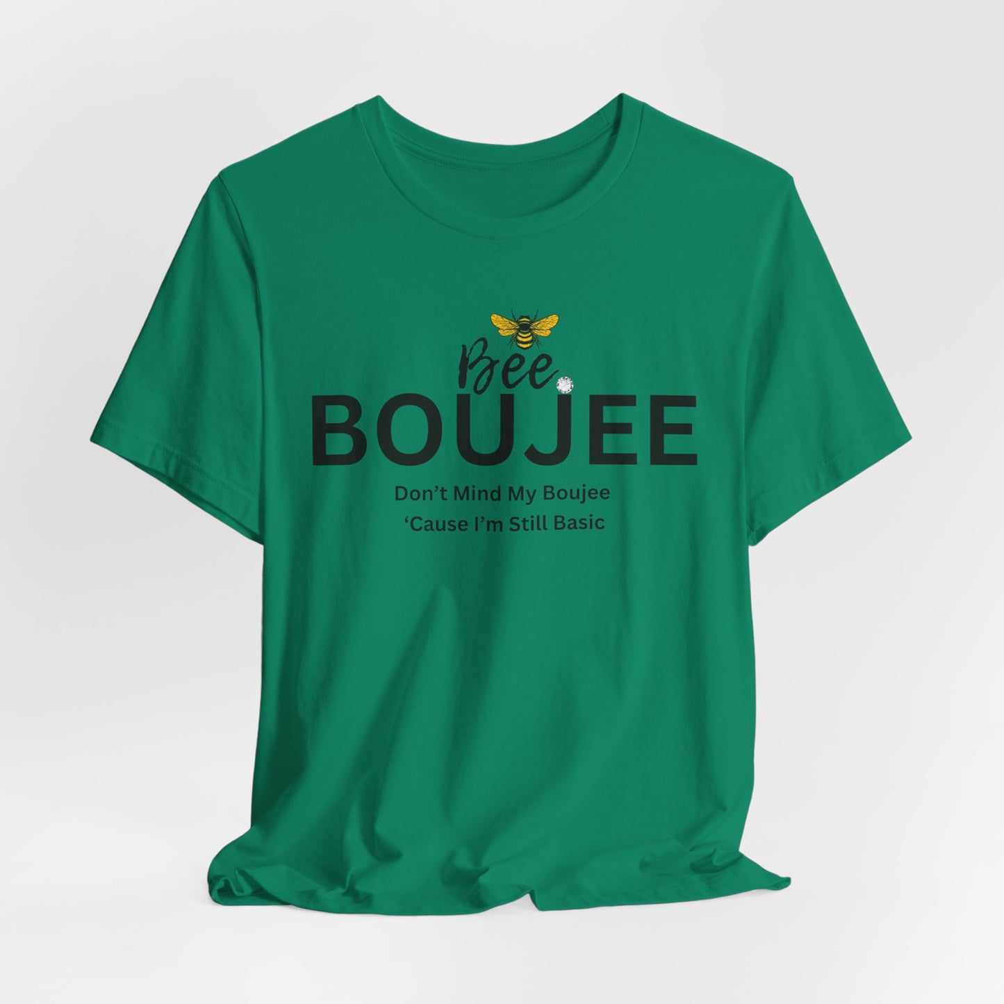 Bee Boujee Don't Mind My Boujee 'Cause I'm Still Basic - Statement Tee