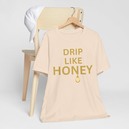 Drip Like Honey — Luxe Statement Tee