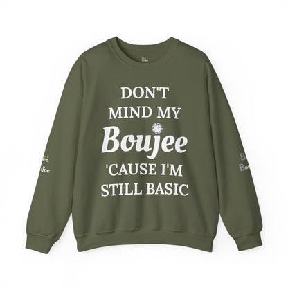 Don't Mind My Boujee 'Cause I'm Still Basic - Heavy Blend™ Dark Colors Crewneck Sweatshirt