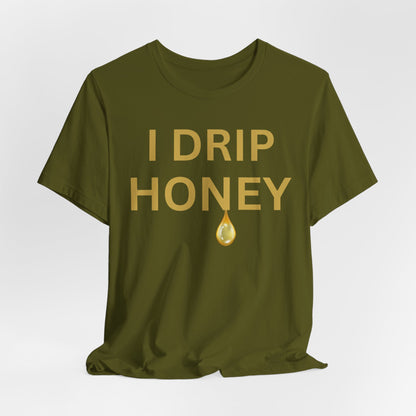 I Drip Honey Luxe Tee