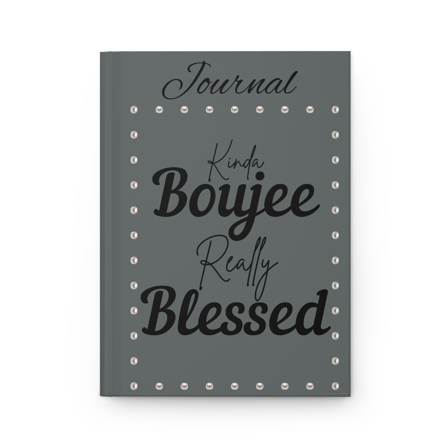 Kinda Boujee Really Blessed - Hardcover Journal Matte GREY