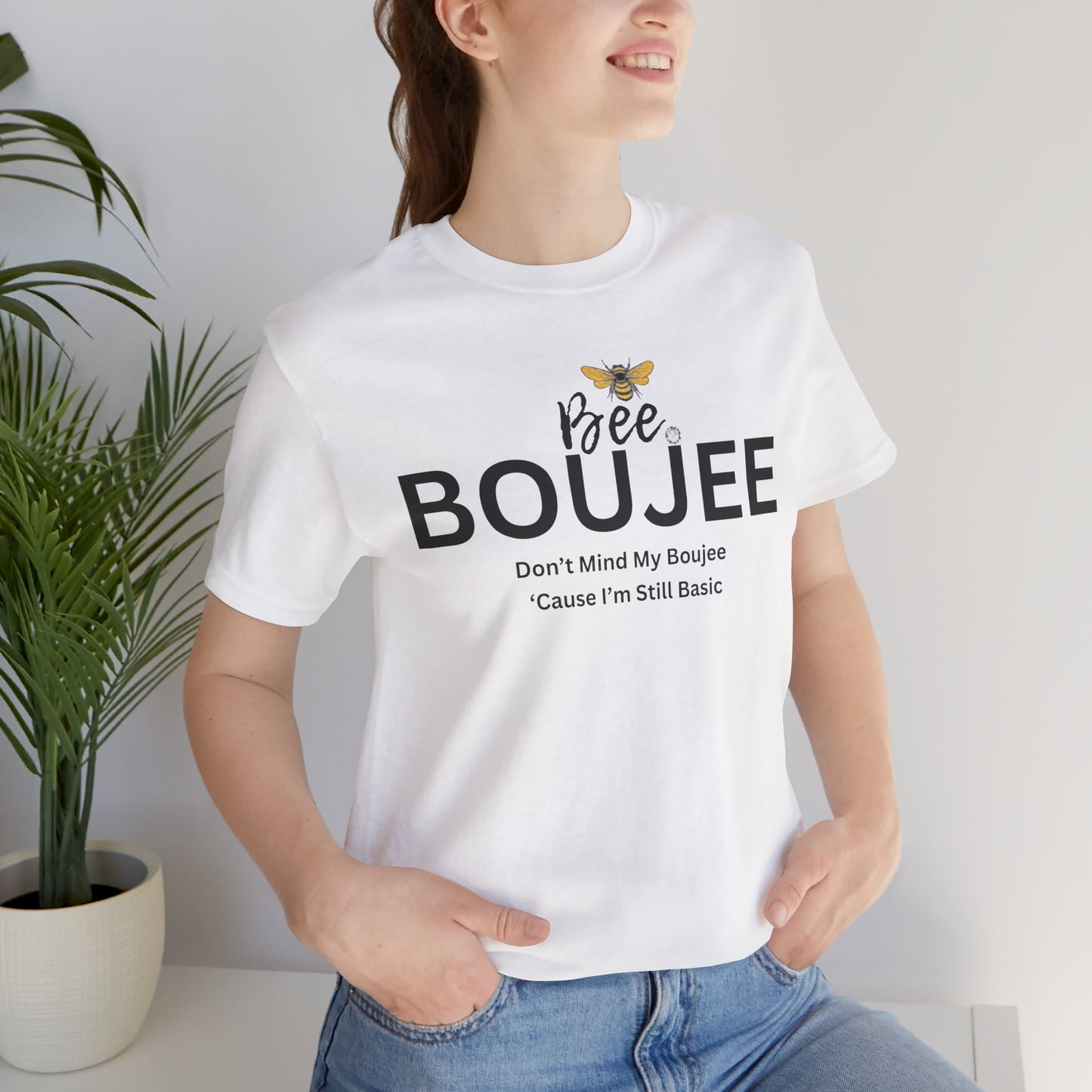 Bee Boujee Don't Mind My Boujee 'Cause I'm Still Basic - Statement Tee