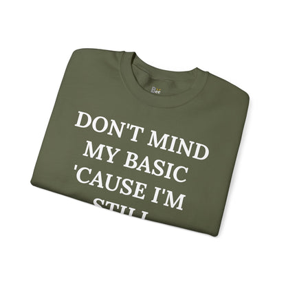 Don't Mind My Basic 'Cause I'm Still Boujee - Heavy Blend™ Dark Colors Crewneck Sweatshirt