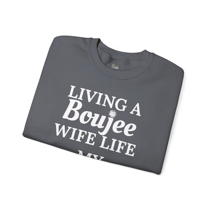 Living a Boujee Wife Life My Husband Spoils Me - Heavy Blend™ Dark Colors Crewneck Sweatshirt