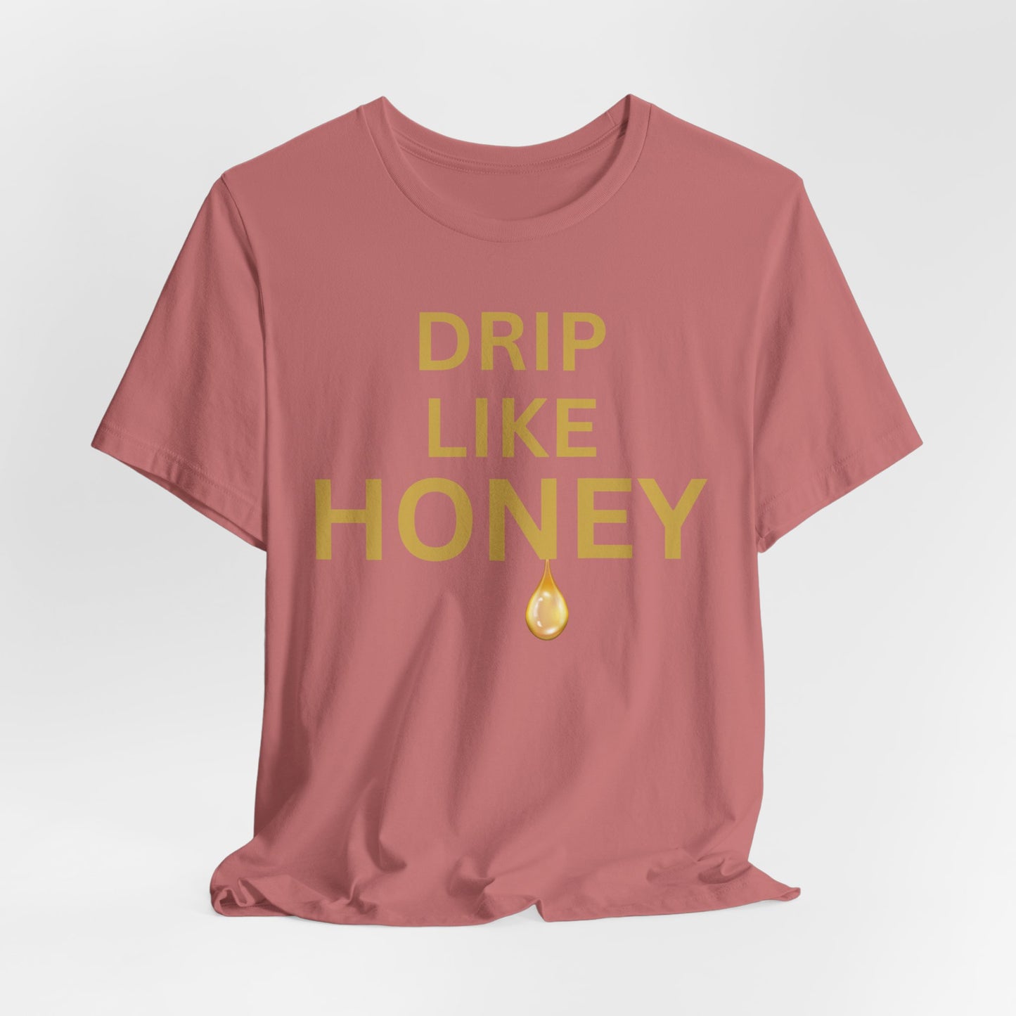 Drip Like Honey — Luxe Statement Tee