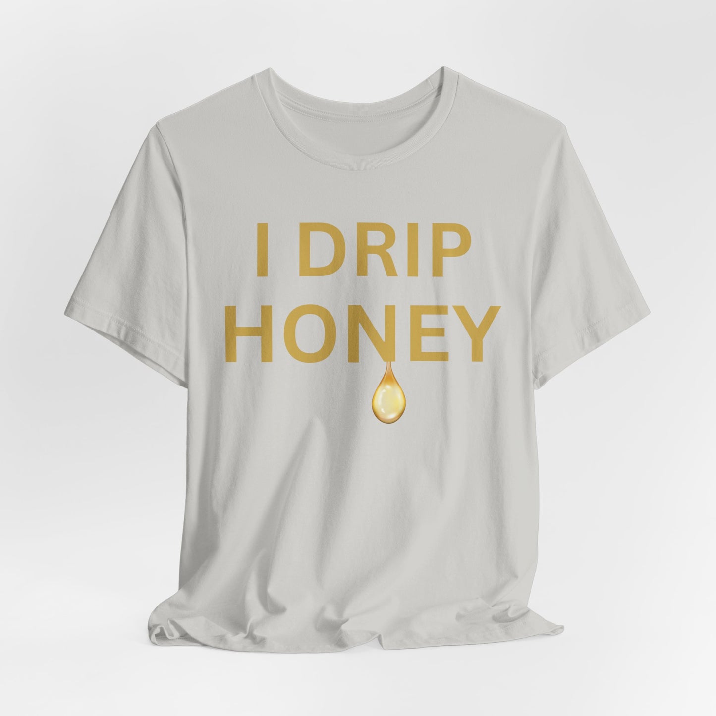 I Drip Honey Luxe Tee